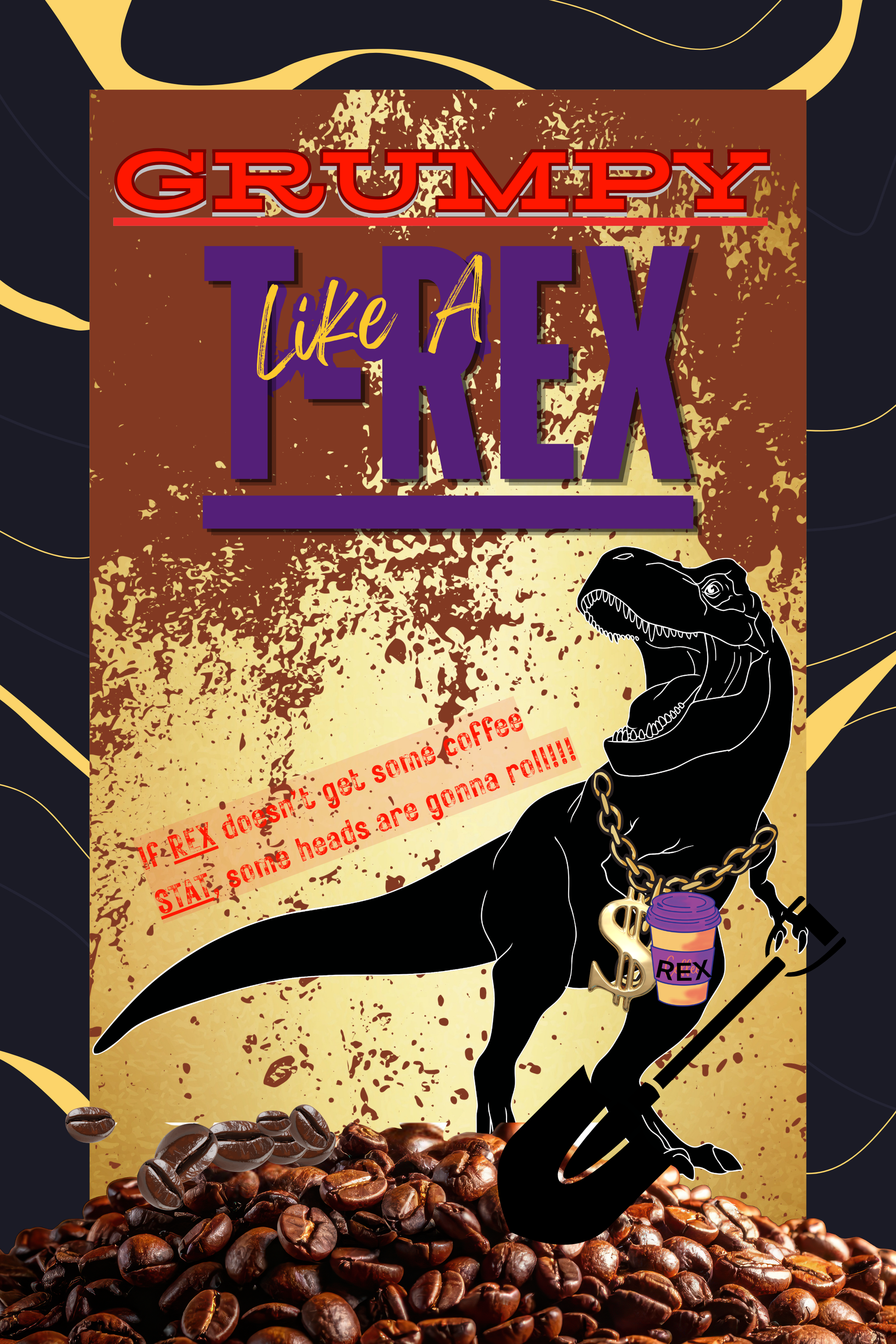 Black silhouette T-Rex wearing a dollar sign chain necklace holding a coffee cup labeled REX, surrounded by coffee beans and a shovel, gold-swirl framed rustic background — Grumpy Like A T-Rex digital wall art print, 24x36